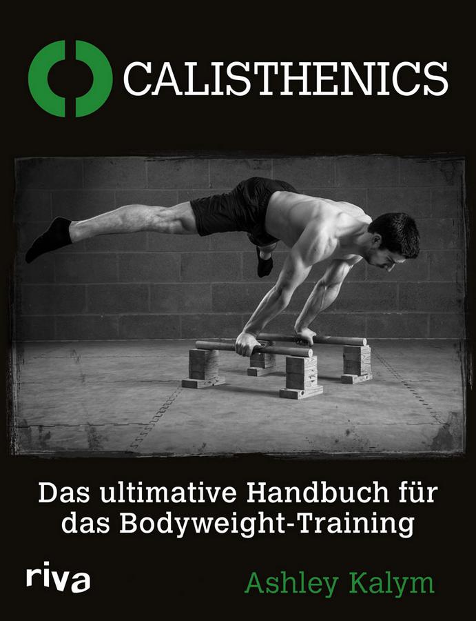 Calisthenics - Das ultimative Handbuch für das Bodyweight-Training