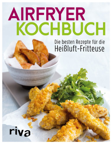 Die besten Heißluft-Fritteusen und Rezepte